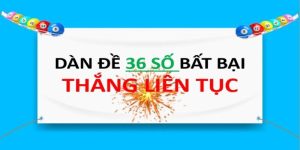 Dàn Đề 36 Số Bất Bại - Cách Soi Cầu Đầu Tư Thông Minh