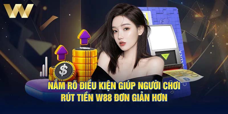 Điều kiện để rút tiền W88