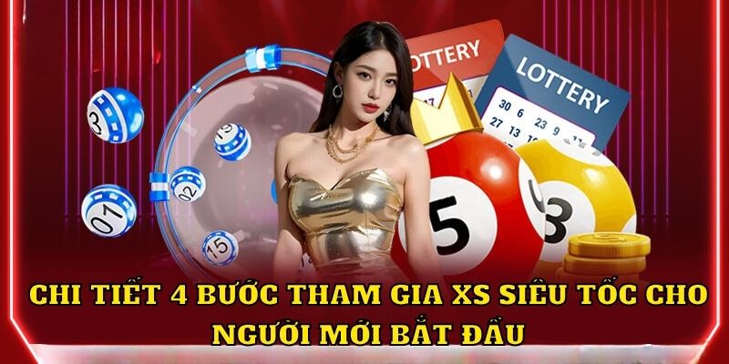 Chi tiết 4 bước tham gia XS siêu tốc cho người mới bắt đầu