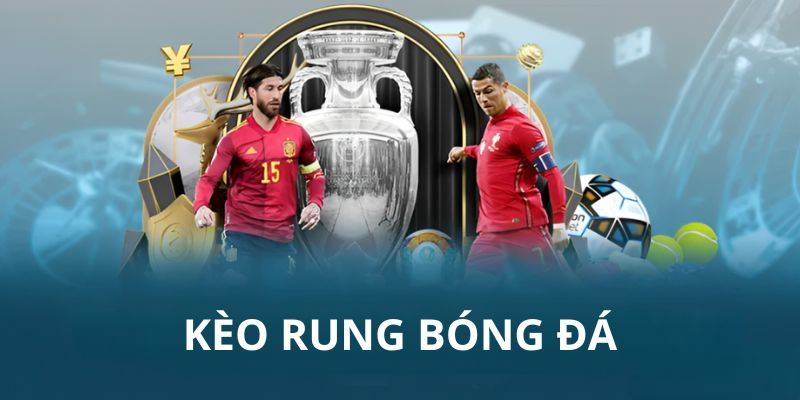 Kèo Rung Là Gì? Chiến Thuật Đầu Tư Kèo Hiệu Quả 2024