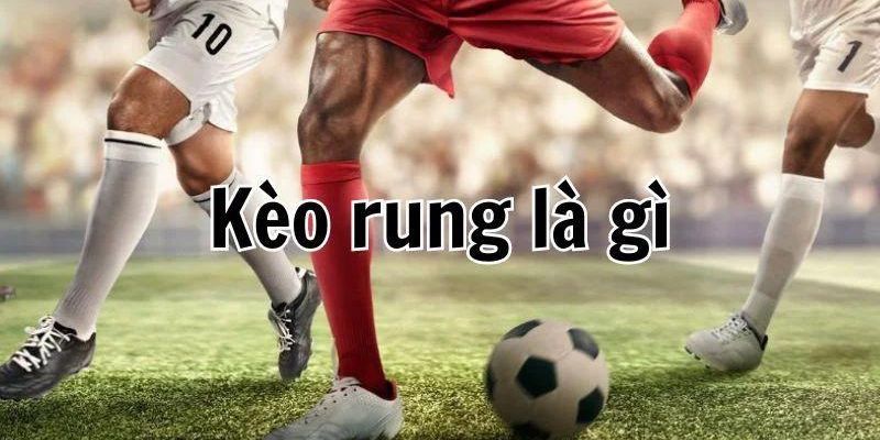 Chia sẻ cách chơi kèo rung là gì đến cộng đồng cược thủ